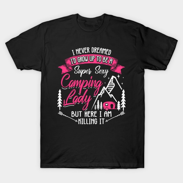 I Never Dreamed I'D Be A Super Camg Lady Camper T-Shirt by AlfieDreamy 